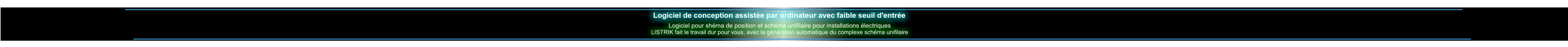 Logiciel de conception assistée par ordinateur avec faible seuil d'entrée Logiciel pour shéma de position et schéma unifilaire pour installations électriques LISTRIK fait le travail dur pour vous, avec la génération automatique du complexe schéma unifilaire